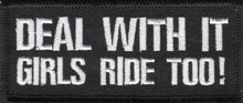 Load image into Gallery viewer, DEAL WITH IT GIRLS RIDE TOO!  Biker Patch Available in 2 Colors  image 1