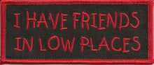 Load image into Gallery viewer, I HAVE FRIENDS IN LOW PLACES Motorcycle Biker Patch  in 2 Colors  image 1