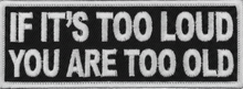 Load image into Gallery viewer, "If It's Too Loud You Are Too Old" Patch <BR>Motorcycle Biker Patch P124