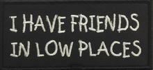 Load image into Gallery viewer, "I Have Friends In Low Places" Patch<BR>Motorcycle Biker Patch 2 Colors P130