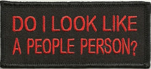 Load image into Gallery viewer, "DO I LOOK LIKE A PEOPLE PERSON?" Patch<BR> Biker Patch in 2 Colors<br>FREE SHIPPING P140