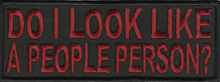 Load image into Gallery viewer, "DO I LOOK LIKE A PEOPLE PERSON?" Patch<BR> Biker Patch in 2 Colors<br>FREE SHIPPING P140