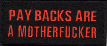 Load image into Gallery viewer, "PAY BACKS ARE"<BR>"A MOTHERFUCKER" Patch <br> Biker Patch in 2 Colors <br> FREE SHIPPING P219
