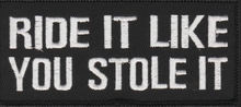Load image into Gallery viewer, "Ride It Like You Stole It" Patch <BR>Biker Patch<br> 4 Colors P48