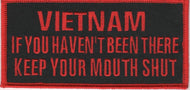 VIETNAM IF YOU HAVEN'T BEEN THERE KEEP YOUR MOUTH SHUT  Military Patch  image 1