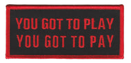 You Got To Play You Got To Pay Biker Patch  image 1